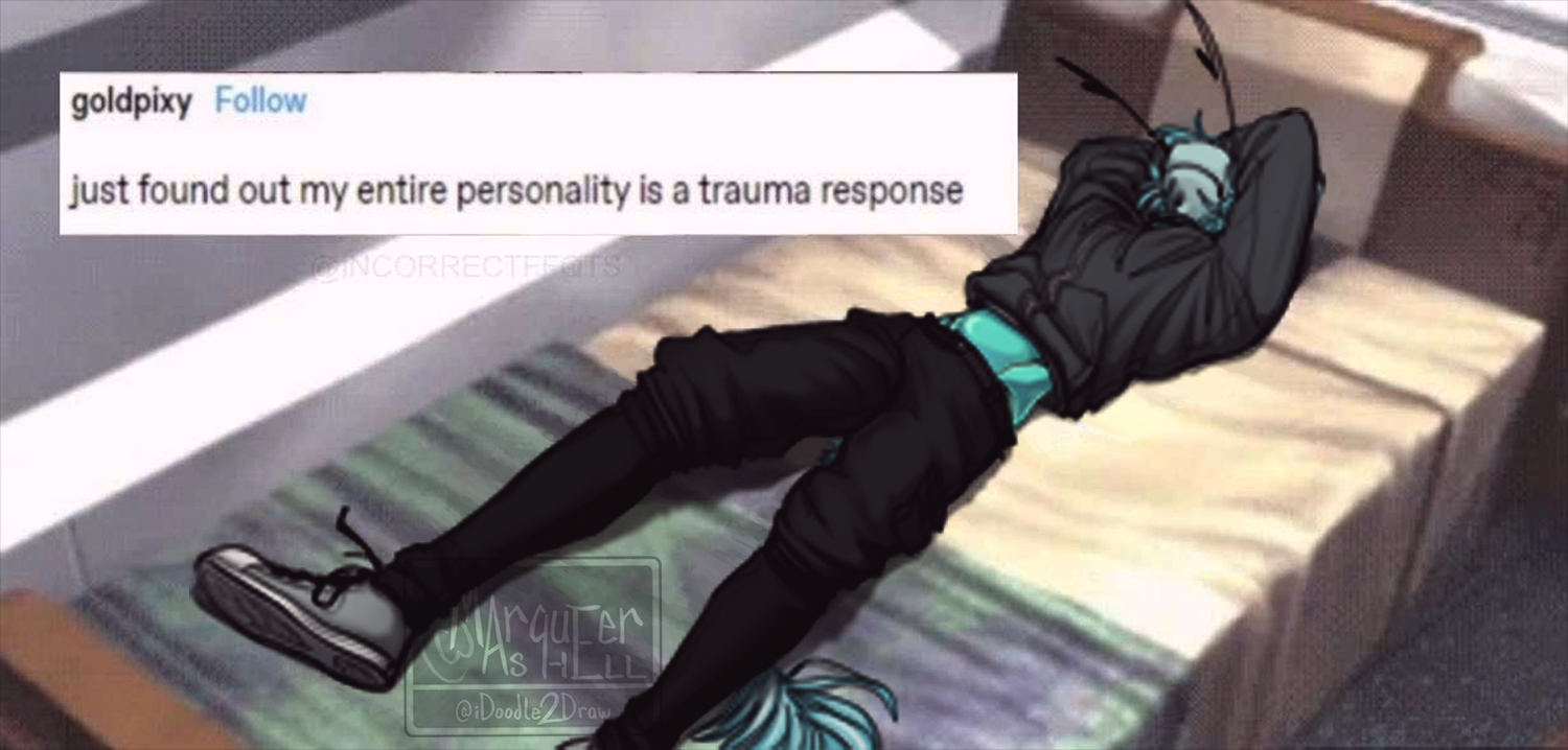 my entire personality is a trauma response [sona @ me]